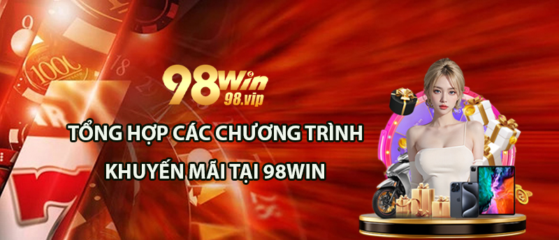 Giới thiệu tổng quan khuyến mãi tại 98WIN