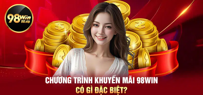 Các ưu đãi khuyến mãi cực hot tại 98WIN