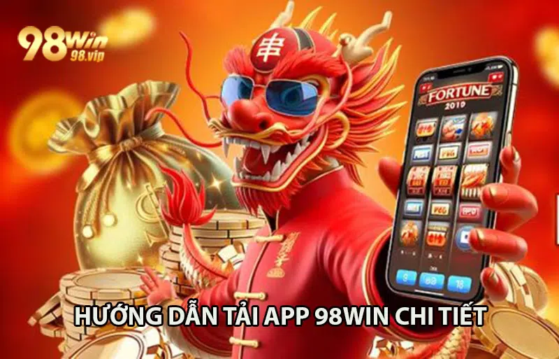 Hướng dẫn cách tải app 98WIN cá cược trực tuyến cho người mới